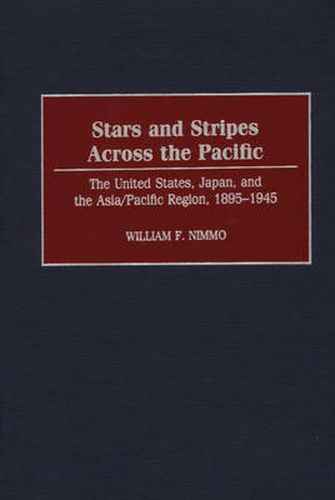 Stars and Stripes Across the Pacific: The United States, Japan, and the Asia/Pacific Region, 1895-1945