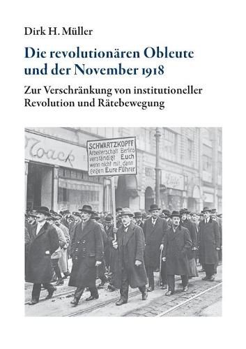 Die revolutionaren Obleute und der November 1918: Zur Verschrankung von institutioneller Revolution und Ratebewegung