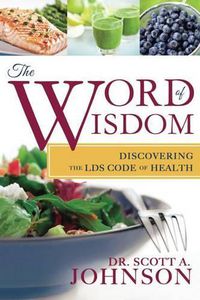 Cover image for Word of Wisdom: Discovering the Lds Code of Health