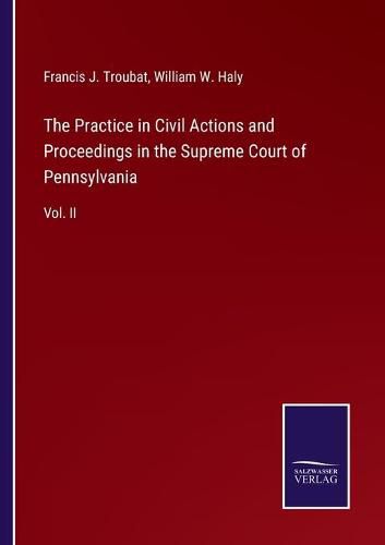 Cover image for The Practice in Civil Actions and Proceedings in the Supreme Court of Pennsylvania: Vol. II