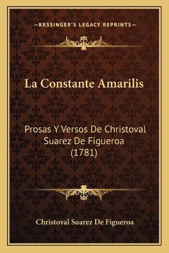 Cover image for La Constante Amarilis: Prosas y Versos de Christoval Suarez de Figueroa (1781)