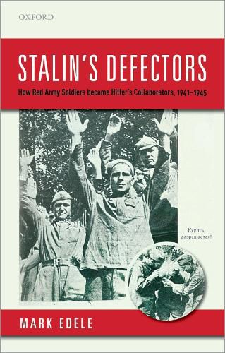 Stalin's Defectors: How Red Army Soldiers became Hitler's Collaborators, 1941-1945