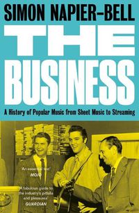 Cover image for The Business: A History of Popular Music from Sheet Music to Streaming