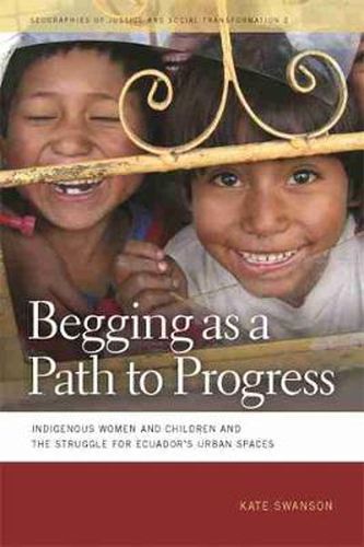 Cover image for Begging as a Path to Progress: Indigenous Women and Children and the Struggle for Ecuador's Urban Spaces