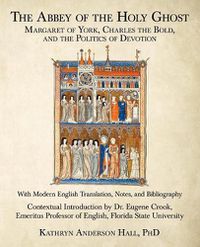 Cover image for The Abbey of the Holy Ghost: Margaret of York, Charles the Bold, and the Politics of Devotion