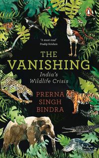 Cover image for The Vanishing: Chronicling India's Wildlife Crisis