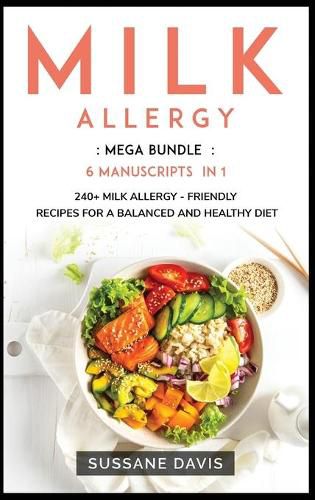 Milk Allergy: MEGA BUNDLE - 6 Manuscripts in 1 - 240+ Milk Allergy - friendly recipes for a balanced and healthy diet