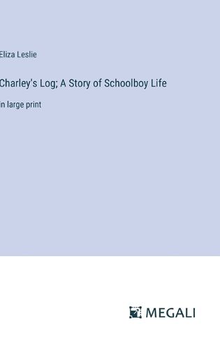 Charley's Log; A Story of Schoolboy Life