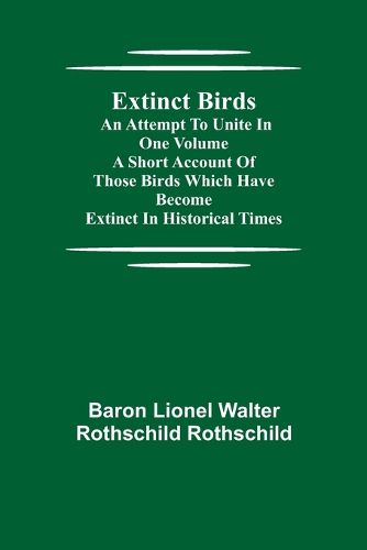 Extinct Birds; An attempt to unite in one volume a short account of those Birds which have become extinct in historical times