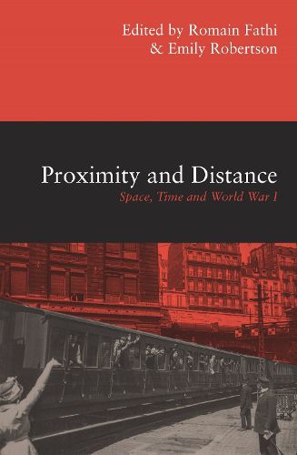 Cover image for Proximity and Distance: Space, Time and World War I