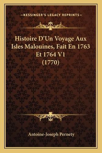 Histoire D'Un Voyage Aux Isles Malouines, Fait En 1763 Et 1764 V1 (1770)