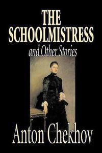 Cover image for The Schoolmistress and Other Stories by Anton Chekhov, Fiction, Classics, Literary, Short Stories