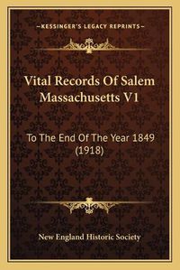 Cover image for Vital Records of Salem Massachusetts V1: To the End of the Year 1849 (1918)