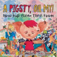 Cover image for A Pigsty, Oh My! Children's Book: How kids clean their room