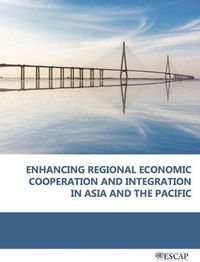 Cover image for Enhancing regional economic cooperation and integration in Asia and the Pacific: challenges and opportunities