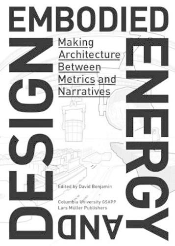 Cover image for Embodied Energy and Design: Making Architecture Between Metrics and Narratives