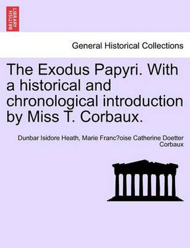 Cover image for The Exodus Papyri. with a Historical and Chronological Introduction by Miss T. Corbaux.