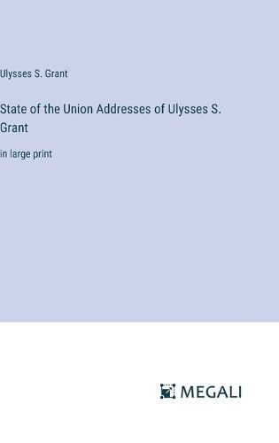 Cover image for State of the Union Addresses of Ulysses S. Grant