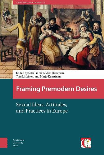 Framing Premodern Desires: Sexual Ideas, Attitudes, and Practices in Europe