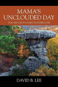 Cover image for Mama's Unclouded Day: Too Much To Gain To Ever Lose