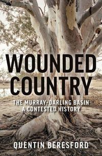 Cover image for Wounded Country: The Murray-Darling Basin - A Contested History