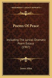 Cover image for Poems of Peace: Including the Lyrical-Dramatic Poem Eolaus (1907)