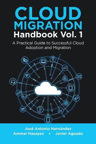 Cloud Migration Handbook Vol. 1: A Practical Guide to Successful Cloud Adoption and Migration