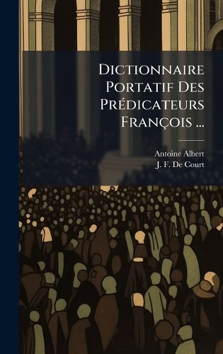 Cover image for Dictionnaire Portatif Des PrA(c)dicateurs Francois ...