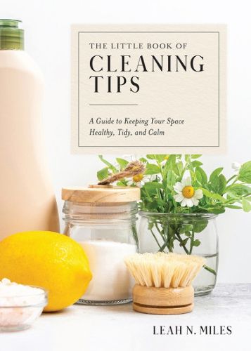Cover image for The Little Book of Cleaning Tips: A Guide to Keeping Your Space, Healthy, Tidy, & Calm
