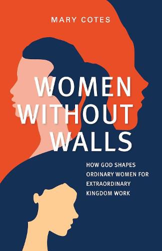 Cover image for Women Without Walls: How God Shapes Ordinary Women for Extraordinary Kingdom work