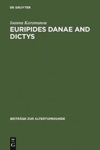 Cover image for Euripides Danae and Dictys: Introduction, Text and Commentary