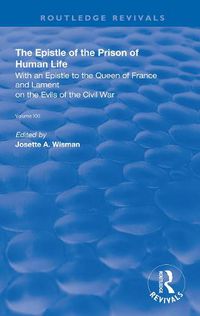Cover image for The Epistle of the Prison of Human Life: With an Epistle to the Queen of France and Lament on the Evils of the Civil War