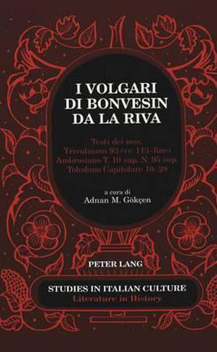 I Volgari di Bonvesin da la Riva: Testi Dei Mss. Trivulziano 93 (Vv. 113-Fine), Ambrosiano T. 10 Sup. N. 95 Sup., Toledano Capitolare 10-28 A Cura di Adnan M. Goekcen