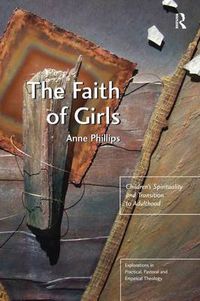 Cover image for The Faith of Girls: Children's Spirituality and Transition to Adulthood