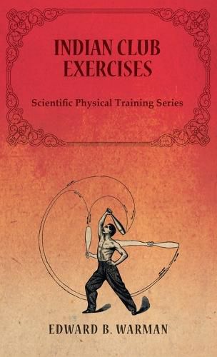 Cover image for Indian Club Exercises;Scientific Physical Training Series