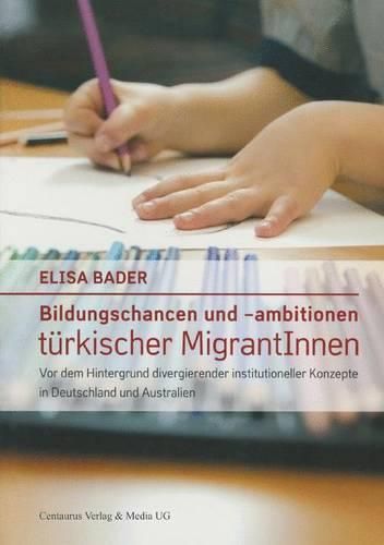 Cover image for Bildungschancen und -ambitionen turkischer MigrantInnen: Vor dem Hintergrund divergierender institutioneller Konzepte in Deutschland und Australien