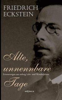 Cover image for Alte, unnennbare Tage: Erinnerungen aus siebzig Lehr- und Wanderjahren