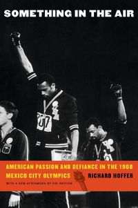 Cover image for Something in the Air: American Passion and Defiance in the 1968 Mexico City Olympics