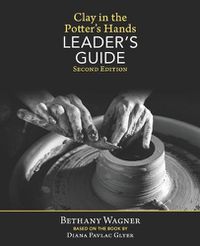 Cover image for Clay in the Potter's Hands LEADER's GUIDE: Second Edition