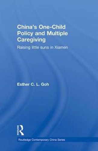 Cover image for China's One-Child Policy and Multiple Caregiving: Raising Little Suns in Xiamen