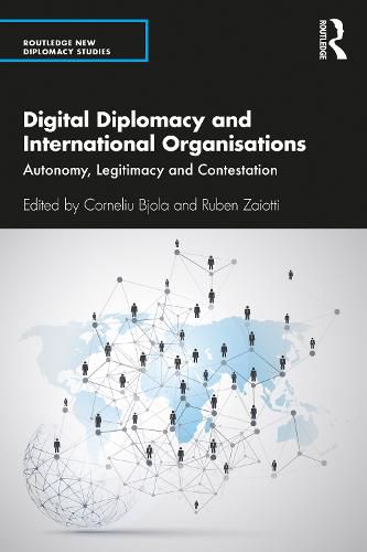 Cover image for Digital Diplomacy and International Organisations: Autonomy, Legitimacy and Contestation