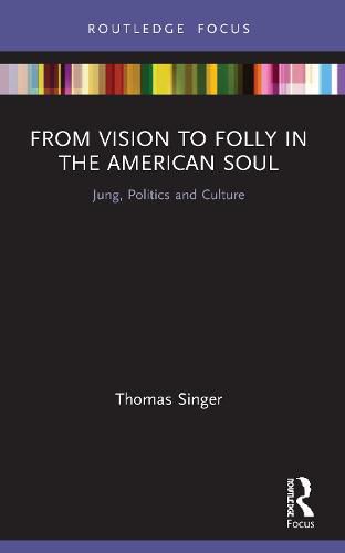 Cover image for From Vision to Folly in the American Soul: Jung, Politics and Culture