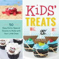 Cover image for Kids' Treats: 50 Easy, Extra-Special Snacks to Make with Your Little Ones