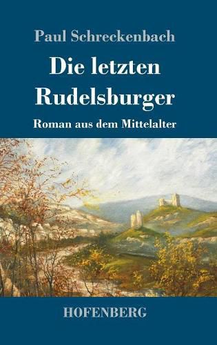 Cover image for Die letzten Rudelsburger: Roman aus dem Mittelalter