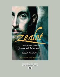 Cover image for Zealot: The Life and Times of Jesus of Nazareth (LARGE PRINT)