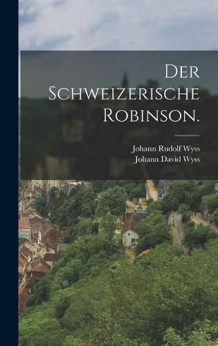 Cover image for Der Schweizerische Robinson.