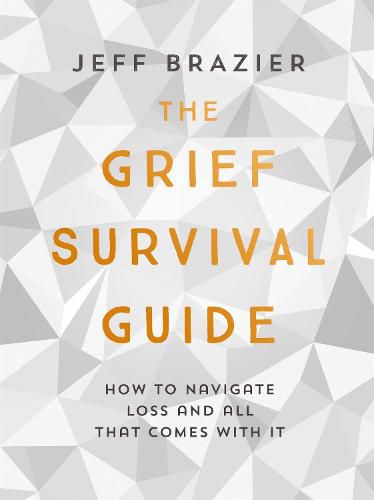 Cover image for The Grief Survival Guide: How to navigate loss and all that comes with it