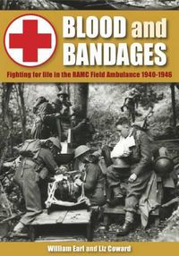 Cover image for Blood and Bandages: Fighting for Life in the Ramc Field Ambulance 1940-1946