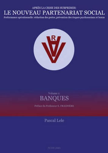 Cover image for Apres La Crise Des Subprimes: Le Nouveau Partenariat Social: Performance Operationnelle: Reduction Des Pertes, Prevention Des Risques Psychosociaux Et Bonus- Volume 1: Banques- Preface Du Professeur E. Fragniere