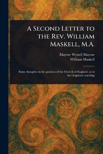 Cover image for A Second Letter to the Rev. William Maskell, M.A.